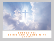 Suffering: Dying and Rising with Christ